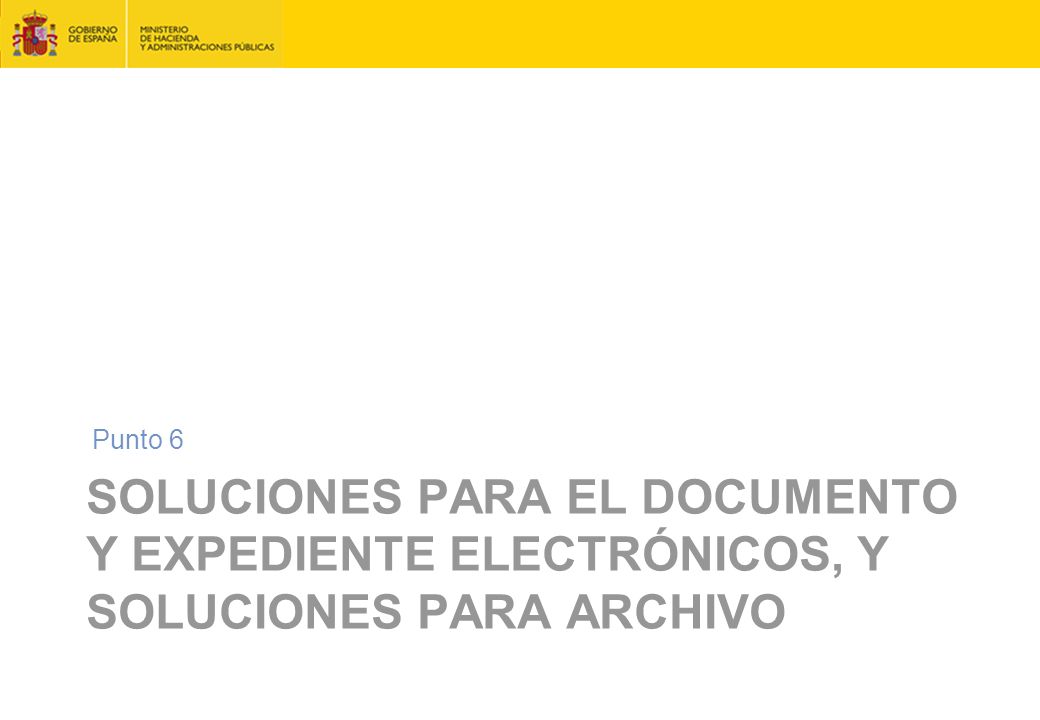 Punto 6 Soluciones para el documento y expediente electrónicos, y soluciones para archivo