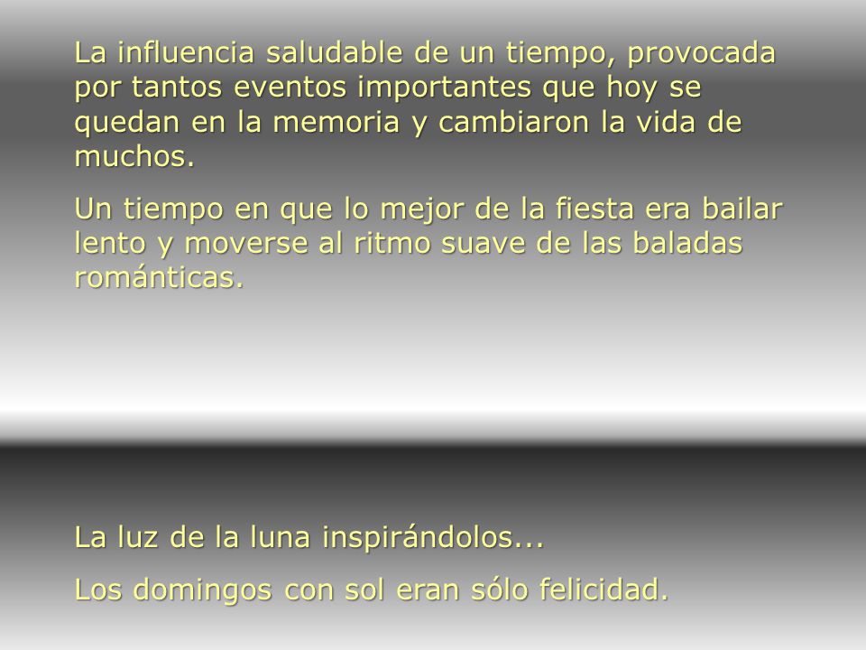 La influencia saludable de un tiempo, provocada por tantos eventos importantes que hoy se quedan en la memoria y cambiaron la vida de muchos.