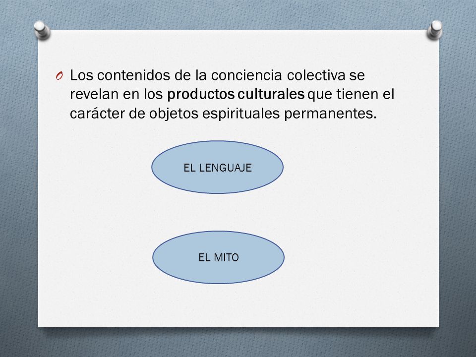 Los contenidos de la conciencia colectiva se revelan en los productos culturales que tienen el carácter de objetos espirituales permanentes.