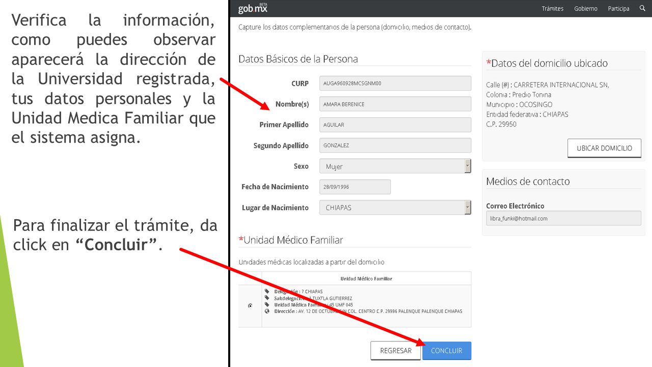 Verifica la información, como puedes observar aparecerá la dirección de la Universidad registrada, tus datos personales y la Unidad Medica Familiar que el sistema asigna.