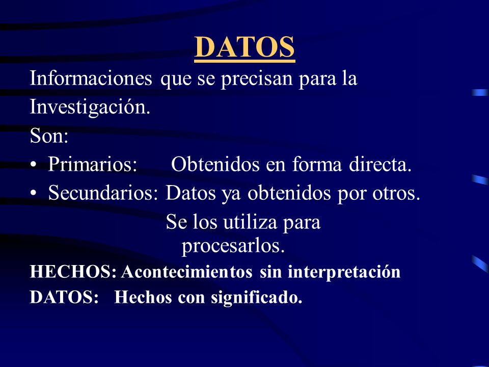 DATOS Informaciones que se precisan para la Investigación. Son: