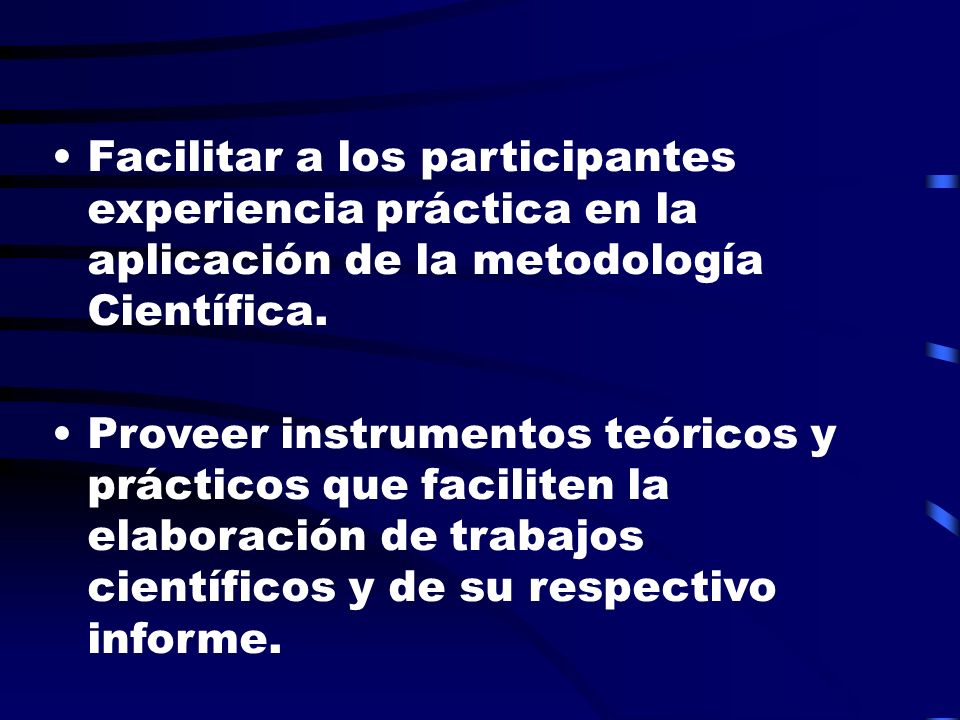 Facilitar a los participantes experiencia práctica en la aplicación de la metodología Científica.