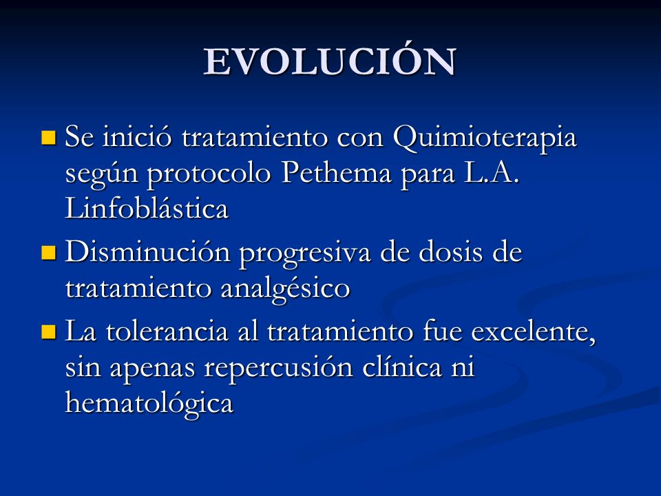 EVOLUCIÓN Se inició tratamiento con Quimioterapia según protocolo Pethema para L.A. Linfoblástica.