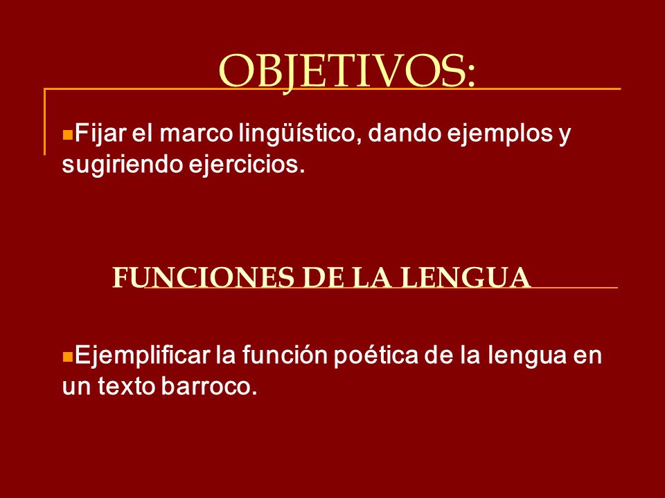 OBJETIVOS: Fijar el marco lingüístico, dando ejemplos y sugiriendo ejercicios. FUNCIONES DE LA LENGUA.