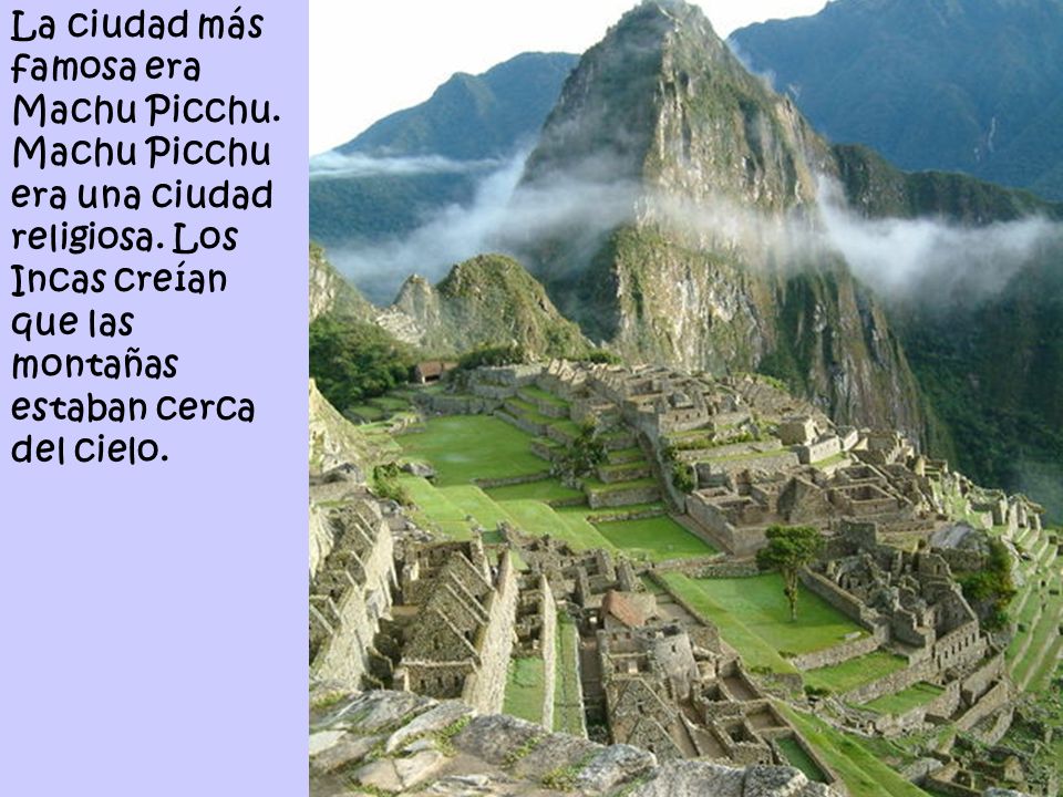 La ciudad más famosa era Machu Picchu