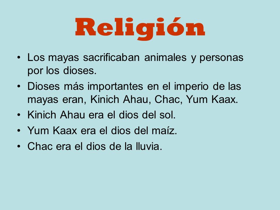 Religión Los mayas sacrificaban animales y personas por los dioses.