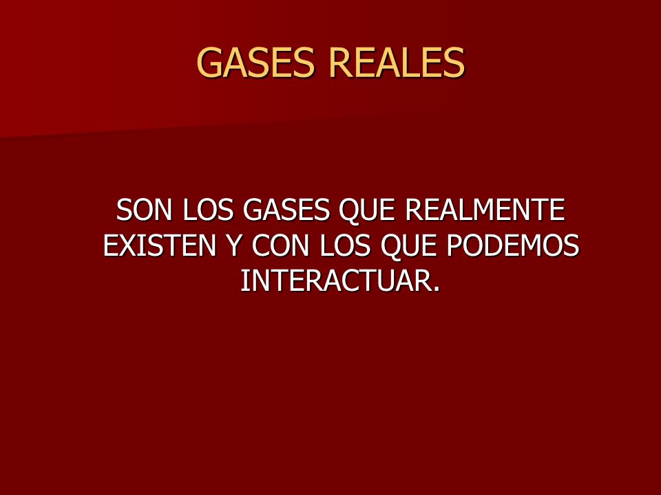 SON LOS GASES QUE REALMENTE EXISTEN Y CON LOS QUE PODEMOS INTERACTUAR.