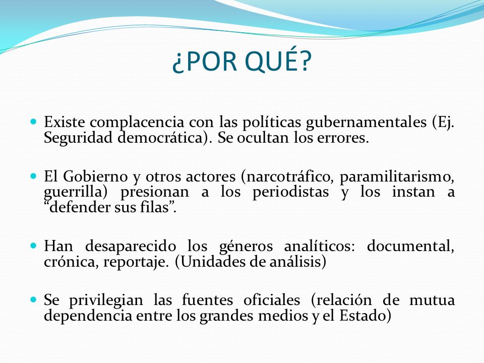 ¿POR QUÉ Existe complacencia con las políticas gubernamentales (Ej. Seguridad democrática). Se ocultan los errores.