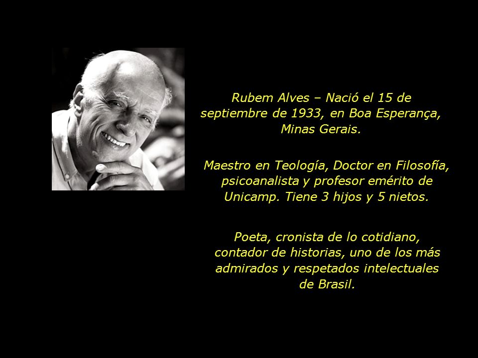 Rubem Alves – Nació el 15 de septiembre de 1933, en Boa Esperança, Minas Gerais.