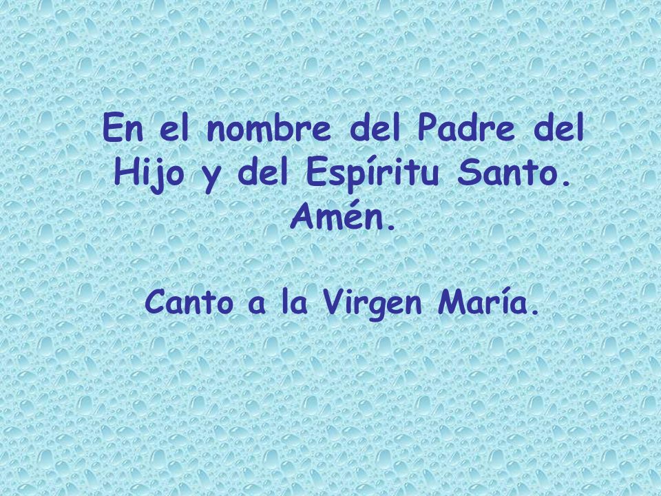 En el nombre del Padre del Hijo y del Espíritu Santo. Amén.