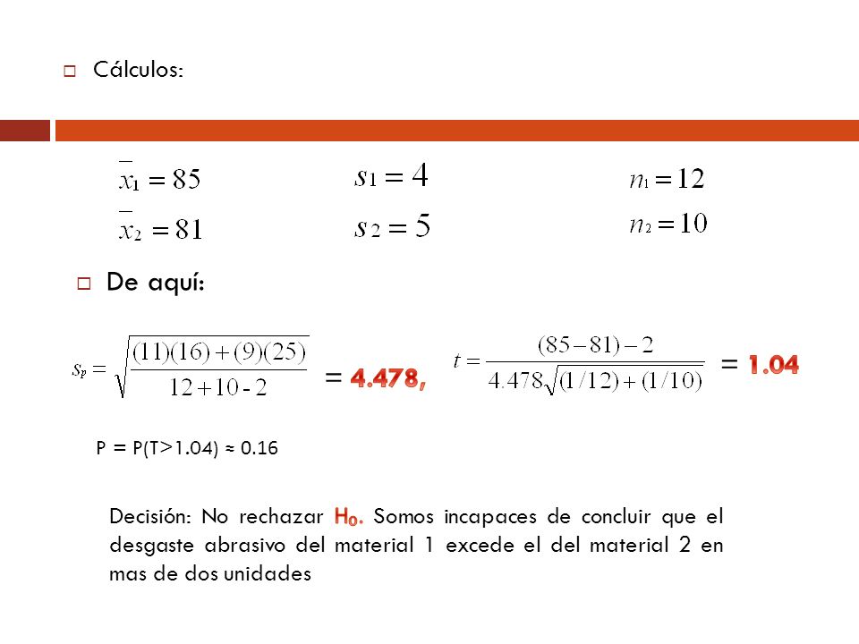 Cálculos: De aquí: = = 4.478, P = P(T>1.04) ≈