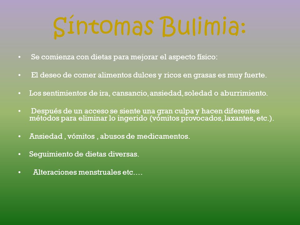 Síntomas Bulimia: Se comienza con dietas para mejorar el aspecto físico: El deseo de comer alimentos dulces y ricos en grasas es muy fuerte.