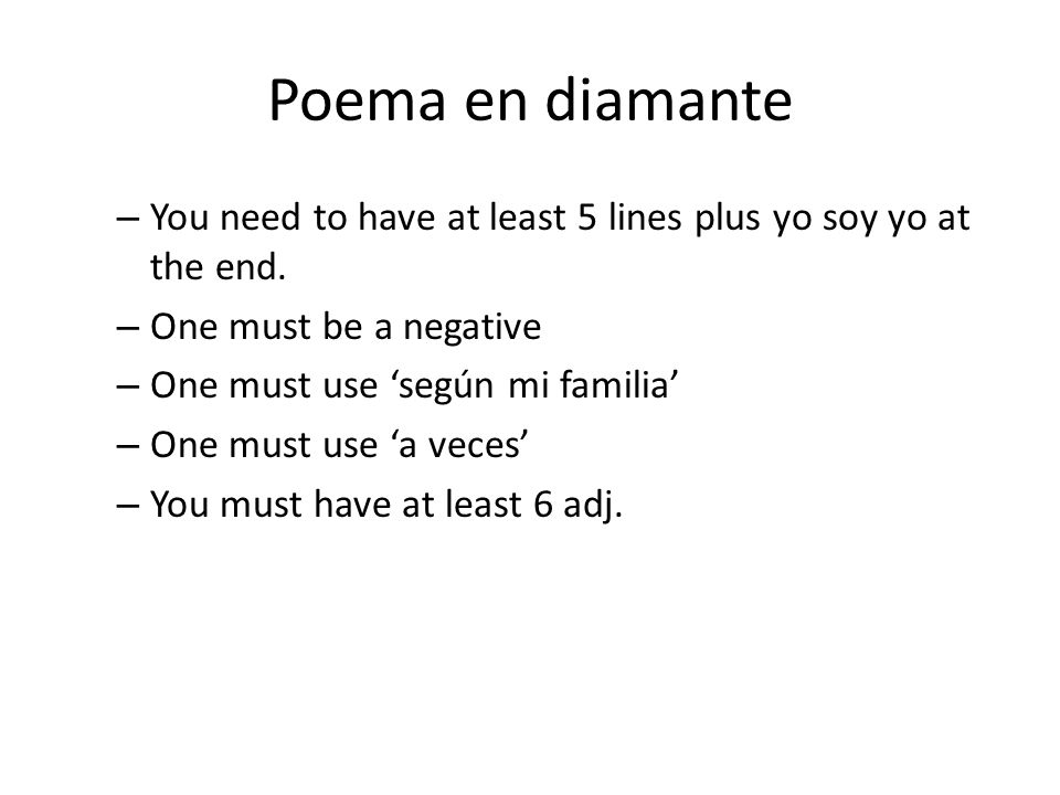 Poema en diamante You need to have at least 5 lines plus yo soy yo at the end. One must be a negative.