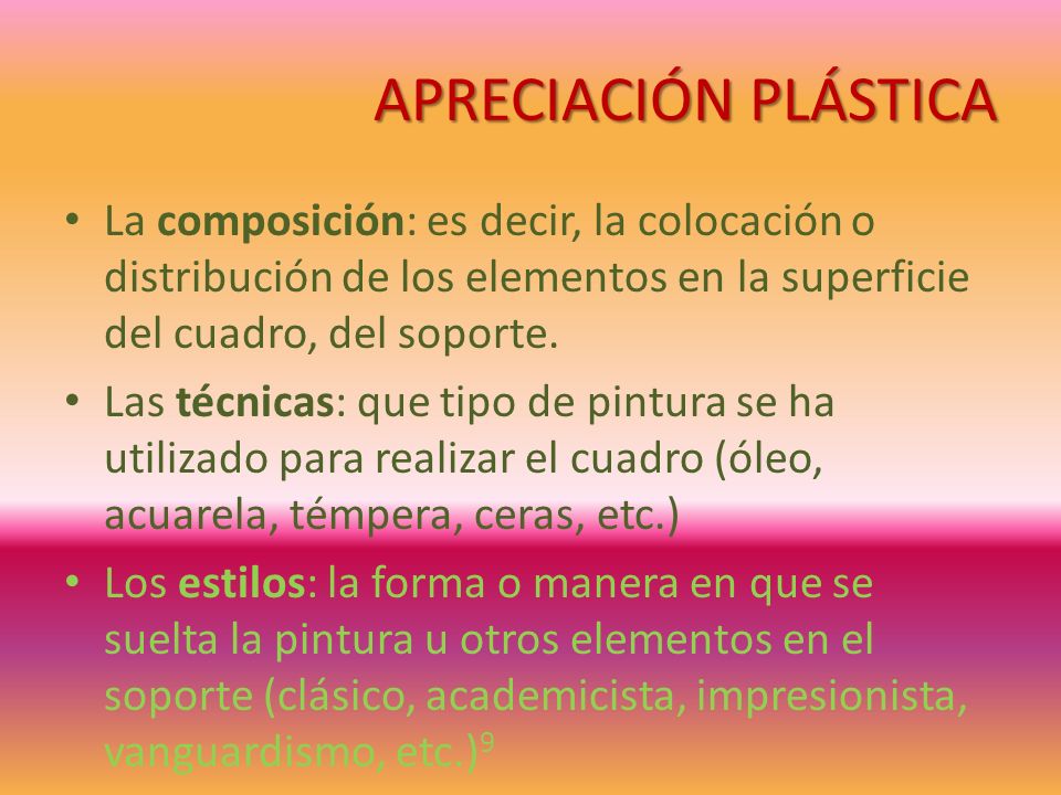 APRECIACIÓN PLÁSTICA La composición: es decir, la colocación o distribución de los elementos en la superficie del cuadro, del soporte.