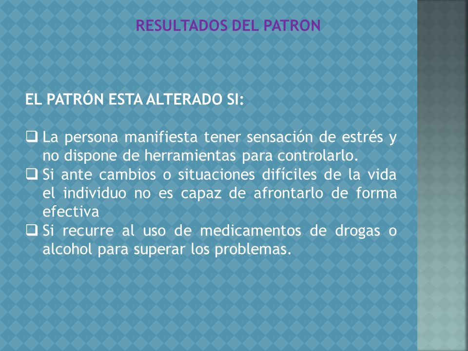 RESULTADOS DEL PATRON EL PATRÓN ESTA ALTERADO SI: La persona manifiesta tener sensación de estrés y no dispone de herramientas para controlarlo.