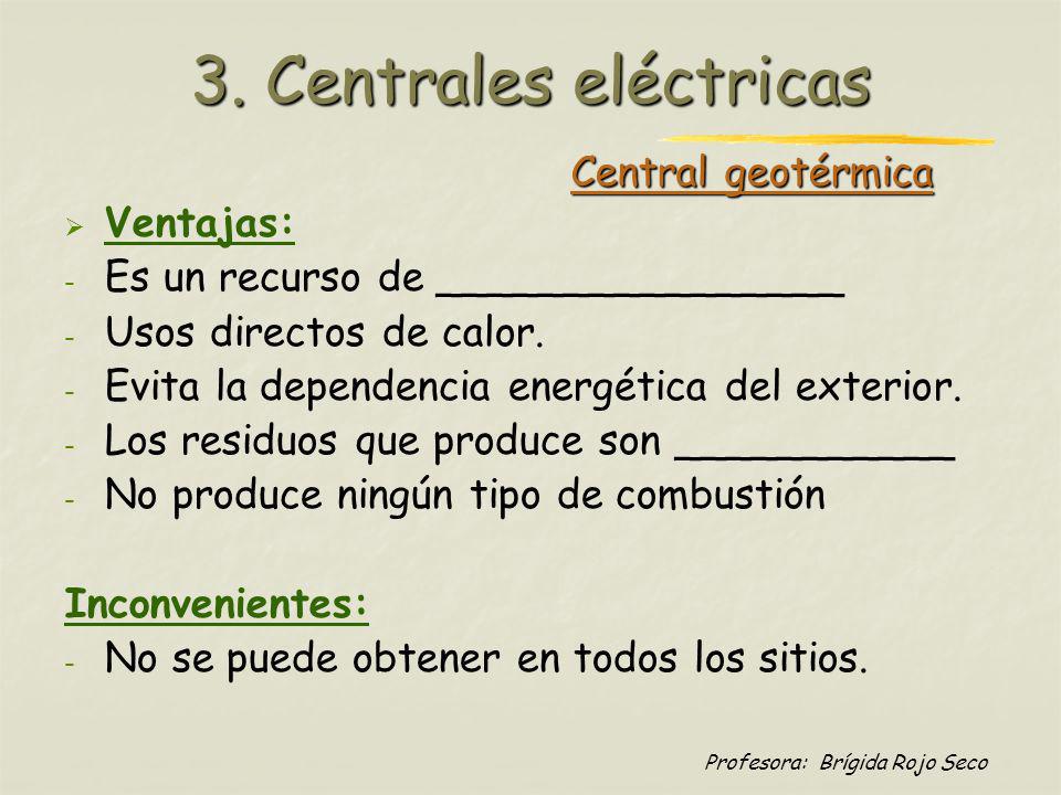 3. Centrales eléctricas Central geotérmica Ventajas: