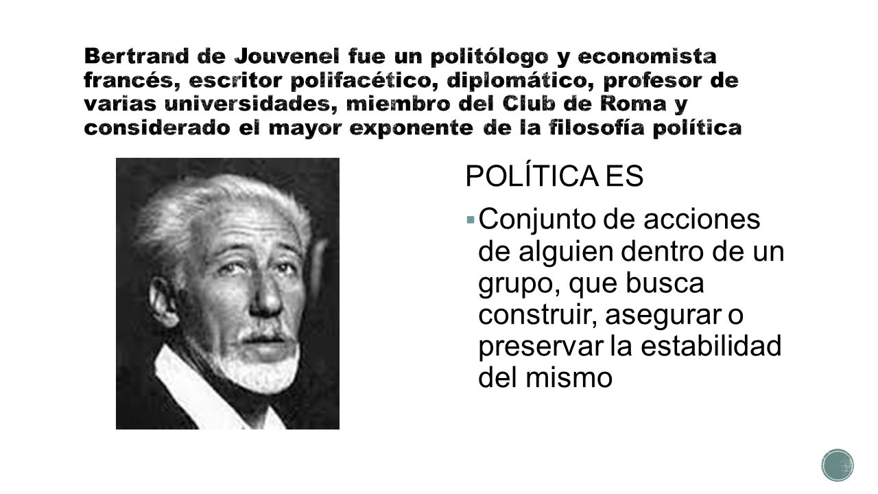 Bertrand de Jouvenel fue un politólogo y economista francés, escritor polifacético, diplomático, profesor de varias universidades, miembro del Club de Roma y considerado el mayor exponente de la filosofía política