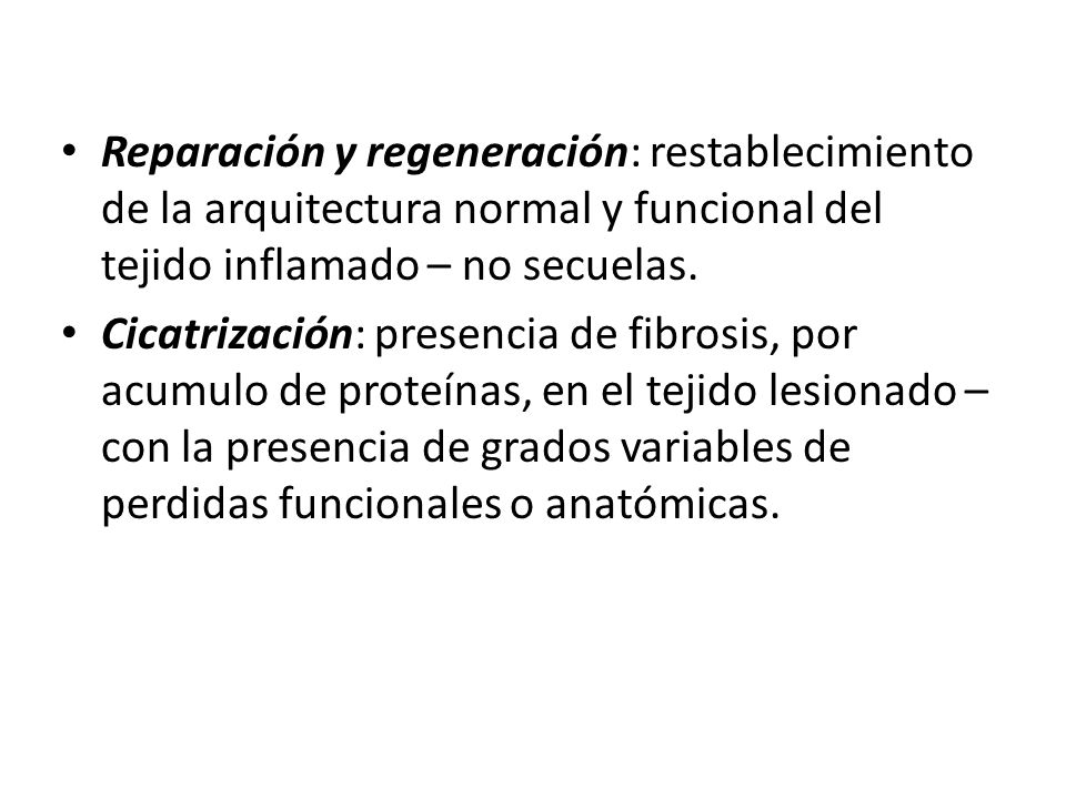 Reparación y regeneración: restablecimiento de la arquitectura normal y funcional del tejido inflamado – no secuelas.