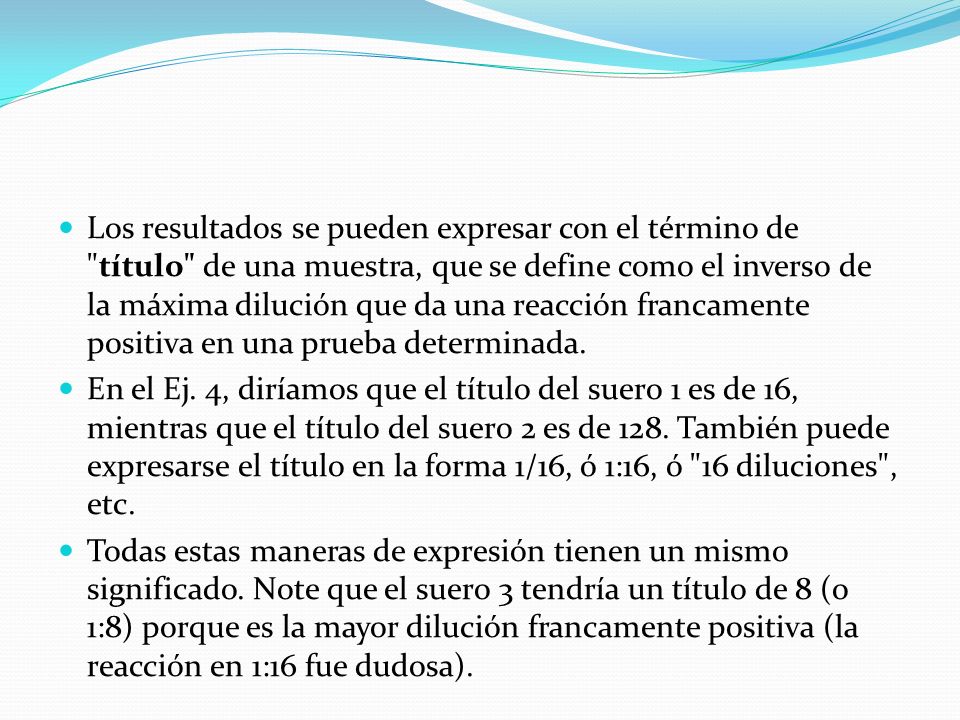 Los resultados se pueden expresar con el término de título de una muestra, que se define como el inverso de la máxima dilución que da una reacción francamente positiva en una prueba determinada.
