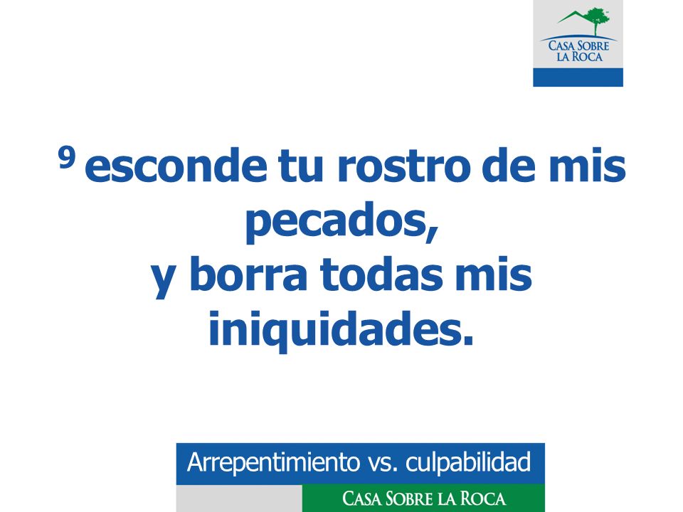 9 esconde tu rostro de mis pecados, y borra todas mis iniquidades.