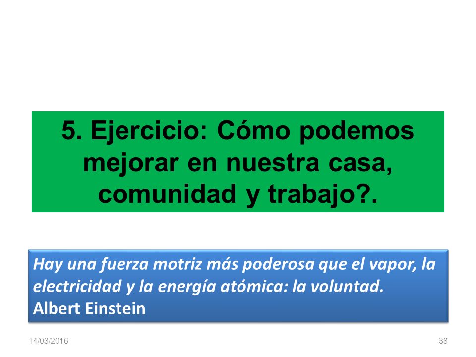 5. Ejercicio: Cómo podemos mejorar en nuestra casa, comunidad y trabajo .
