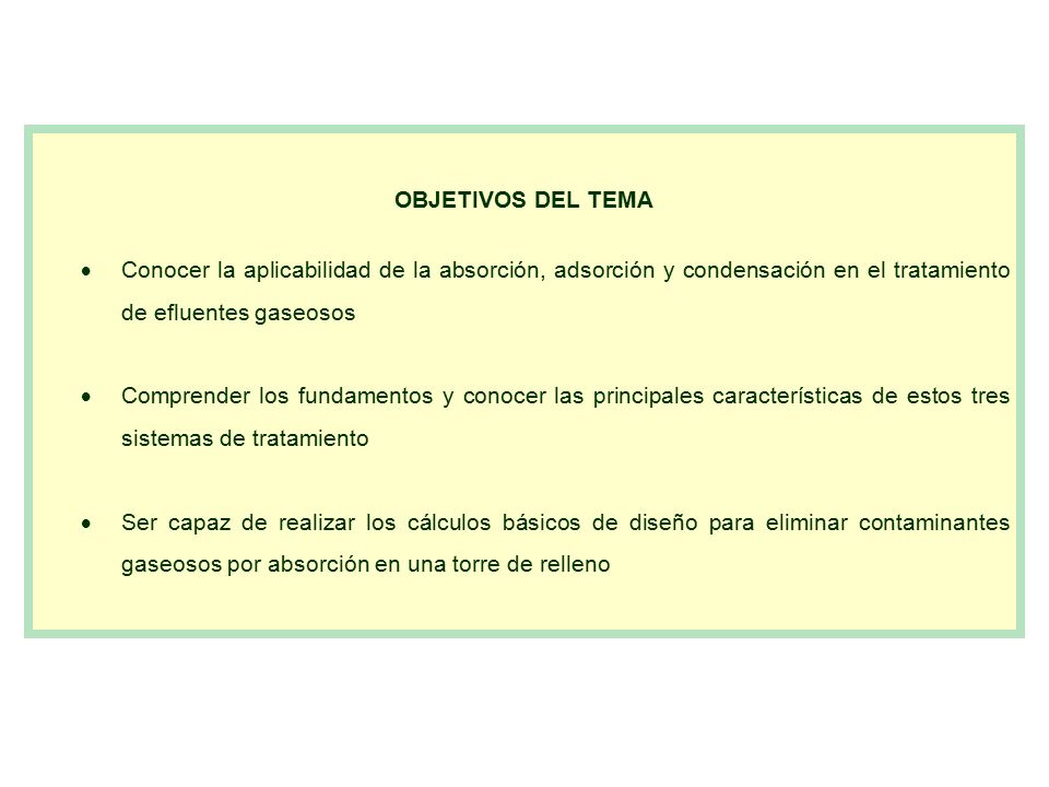 OBJETIVOS DEL TEMA Conocer la aplicabilidad de la absorción, adsorción y condensación en el tratamiento de efluentes gaseosos.
