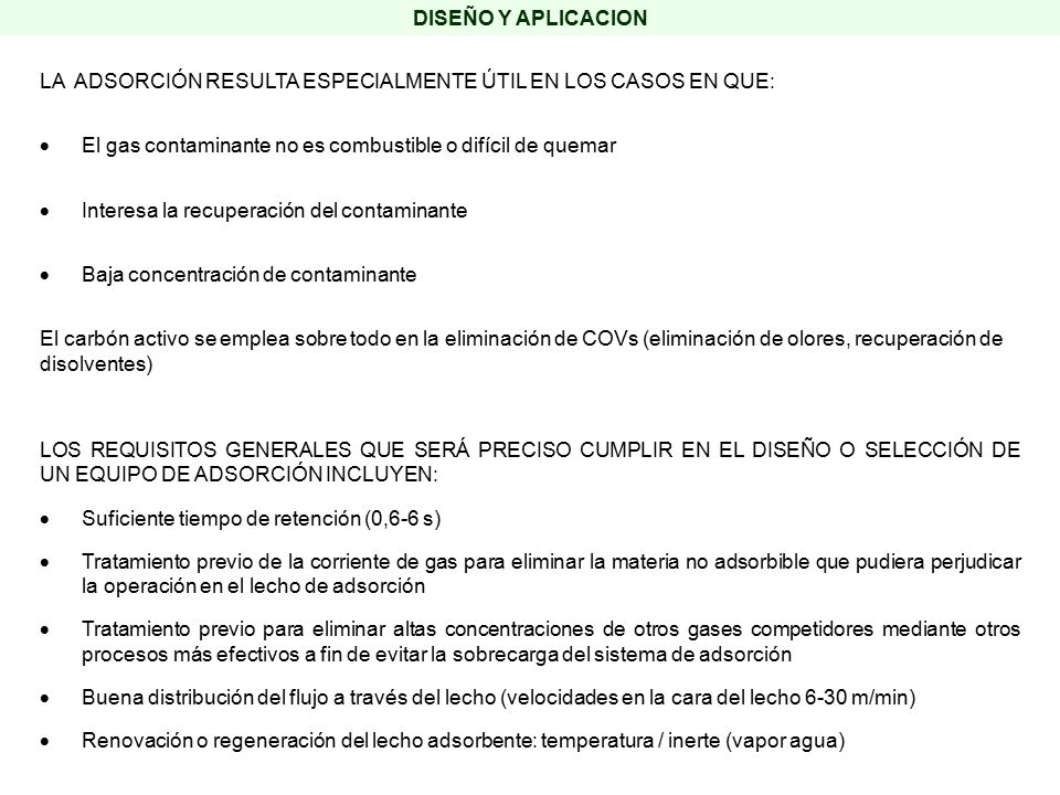 DISEÑO Y APLICACION LA ADSORCIÓN RESULTA ESPECIALMENTE ÚTIL EN LOS CASOS EN QUE: El gas contaminante no es combustible o difícil de quemar.