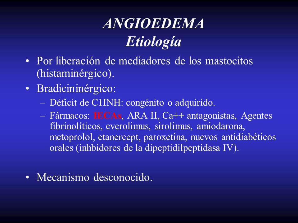ANGIOEDEMA Etiología Por liberación de mediadores de los mastocitos (histaminérgico). Bradicininérgico: