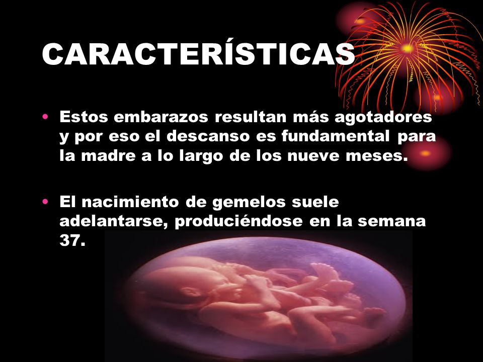 CARACTERÍSTICAS Estos embarazos resultan más agotadores y por eso el descanso es fundamental para la madre a lo largo de los nueve meses.