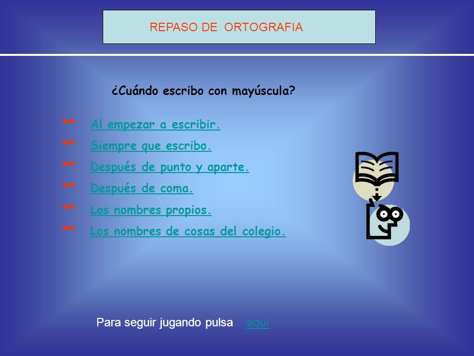 REPASO DE ORTOGRAFIA ¿Cuándo escribo con mayúscula ** Al empezar a escribir. ** Siempre que escribo.