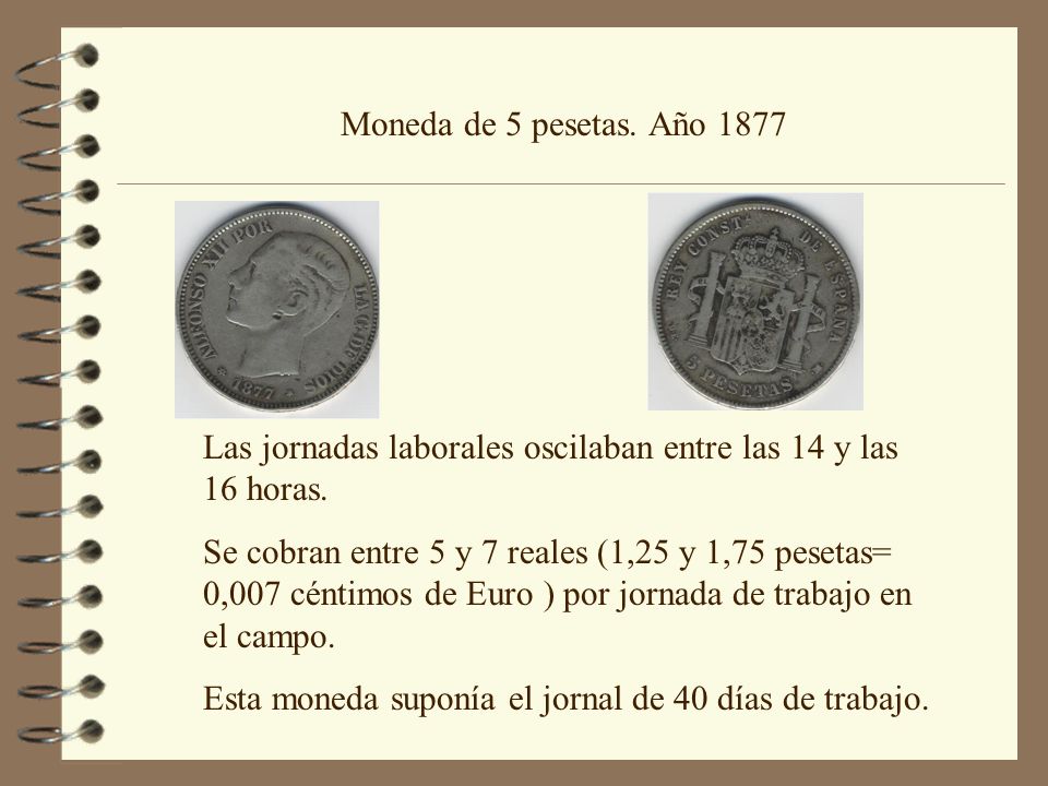 Moneda de 5 pesetas. Año 1877 Las jornadas laborales oscilaban entre las 14 y las 16 horas.