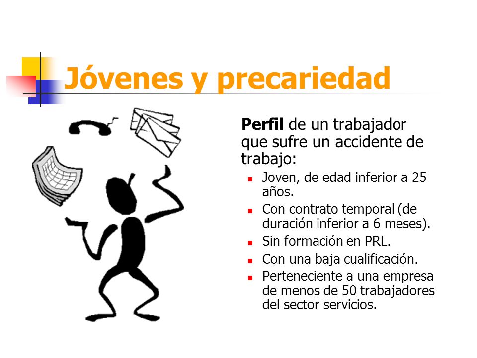 Jóvenes y precariedad Perfil de un trabajador que sufre un accidente de trabajo: Joven, de edad inferior a 25 años.