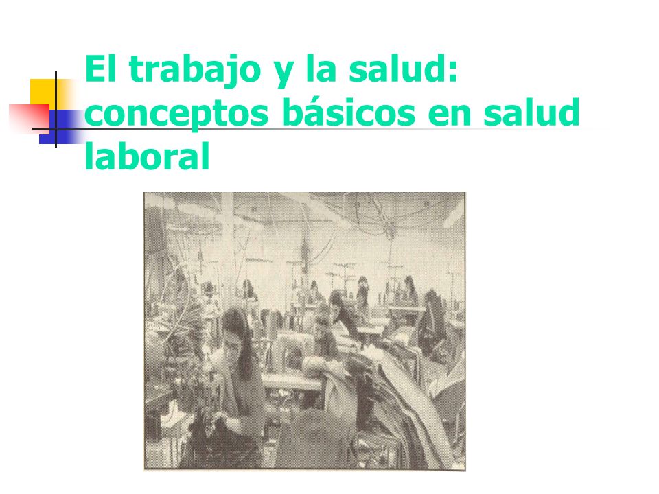 El trabajo y la salud: conceptos básicos en salud laboral