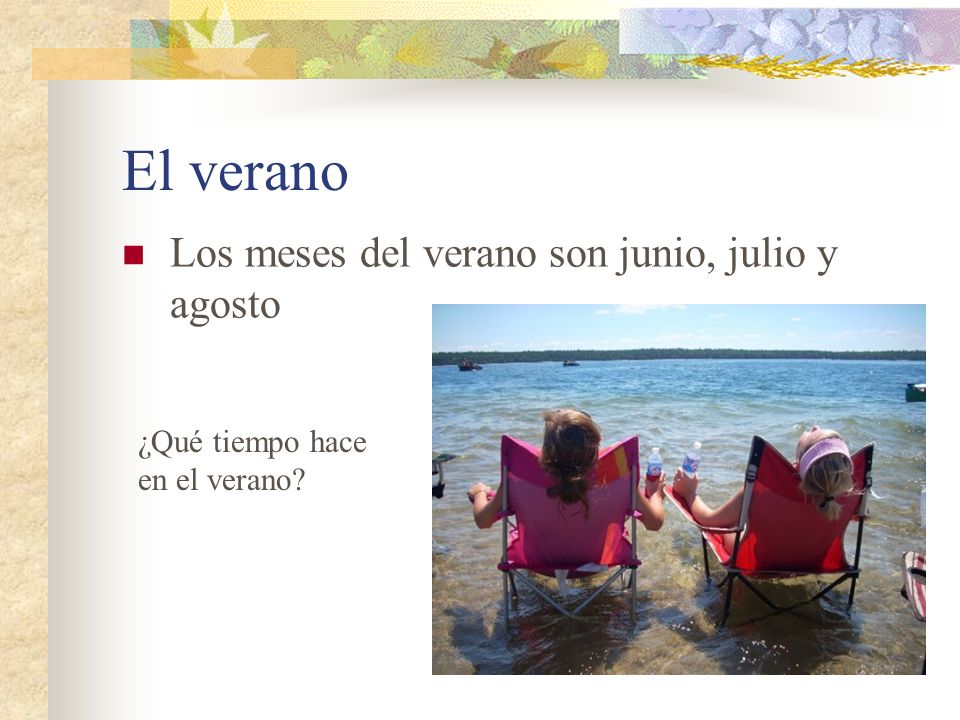 El verano Los meses del verano son junio, julio y agosto