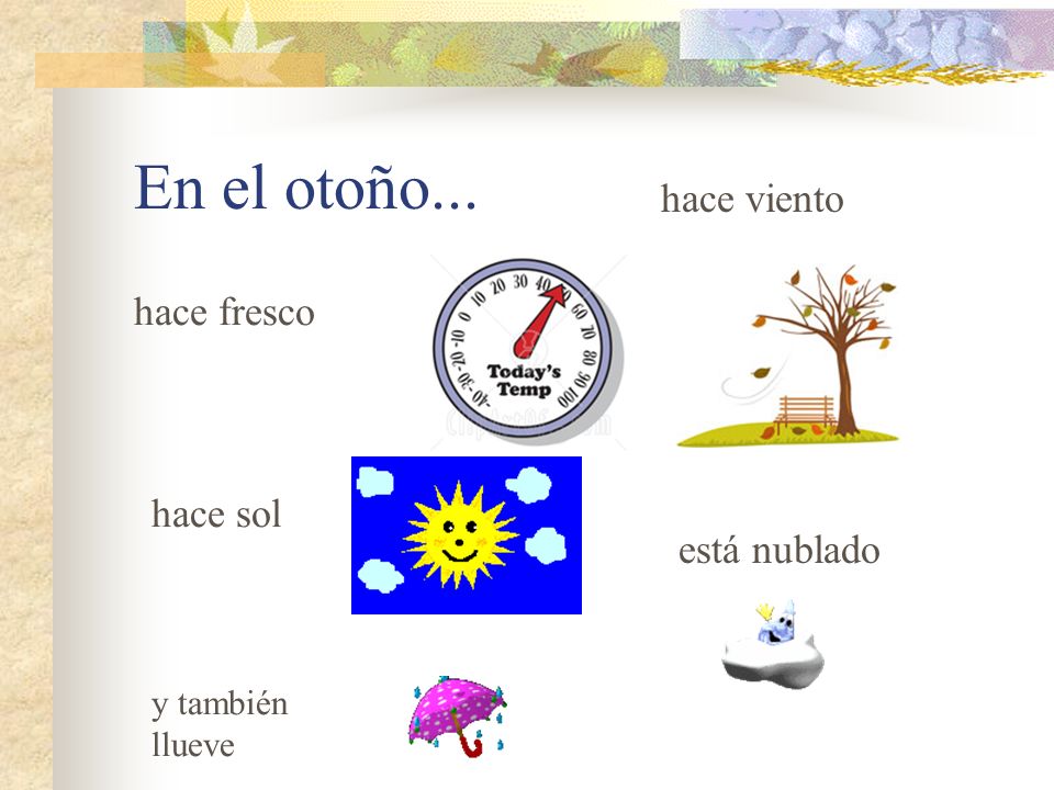 En el otoño... hace viento hace fresco hace sol está nublado