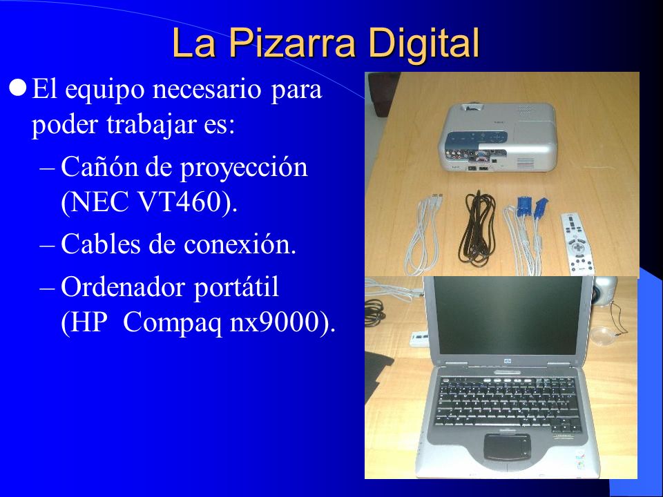 La Pizarra Digital El equipo necesario para poder trabajar es: