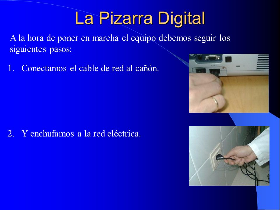 La Pizarra Digital A la hora de poner en marcha el equipo debemos seguir los siguientes pasos: Conectamos el cable de red al cañón.