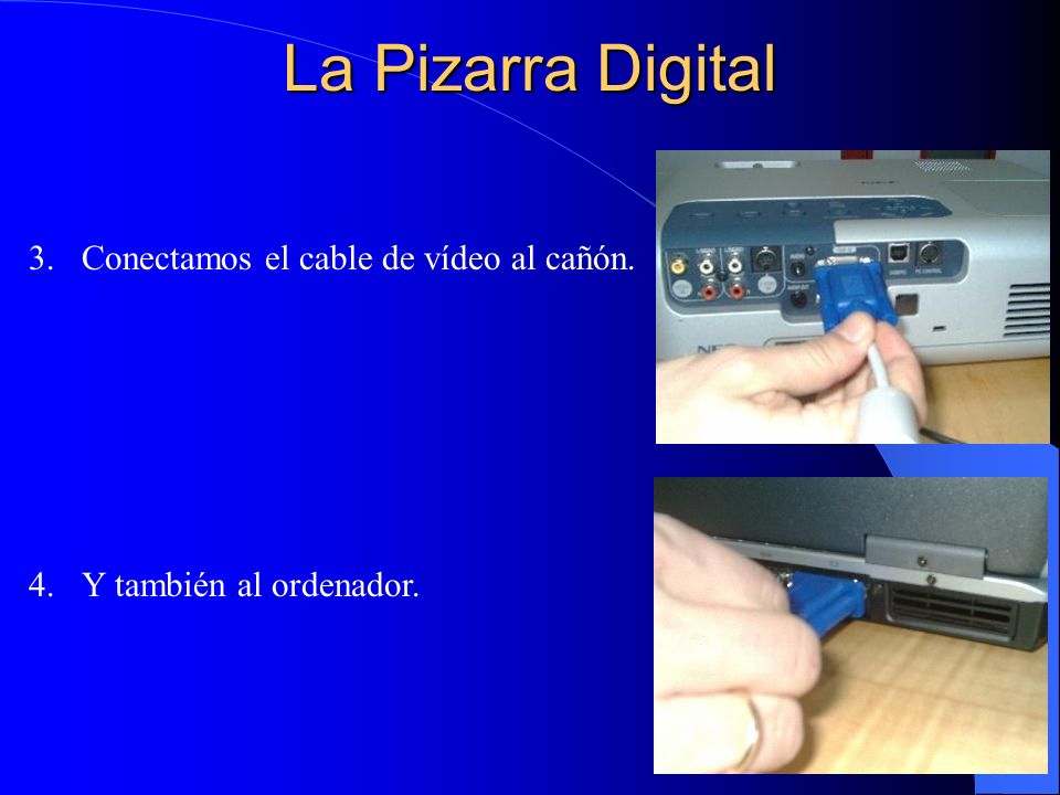 La Pizarra Digital Conectamos el cable de vídeo al cañón.
