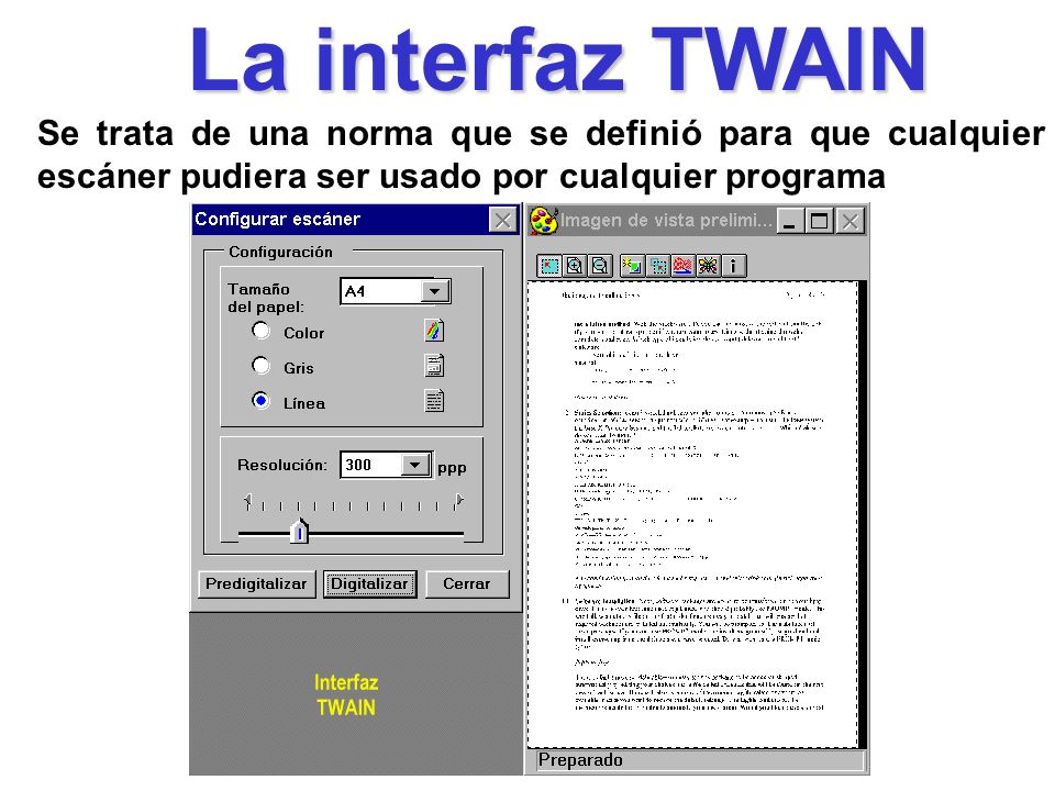 La interfaz TWAIN Se trata de una norma que se definió para que cualquier escáner pudiera ser usado por cualquier programa.