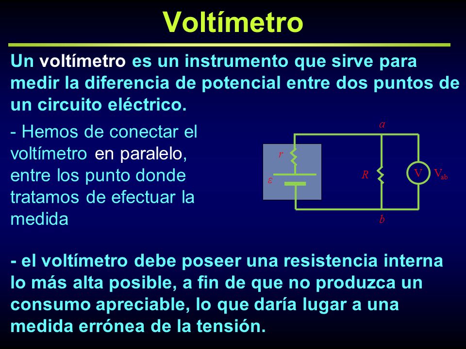 Voltímetro Un voltímetro es un instrumento que sirve para medir la diferencia de potencial entre dos puntos de un circuito eléctrico.