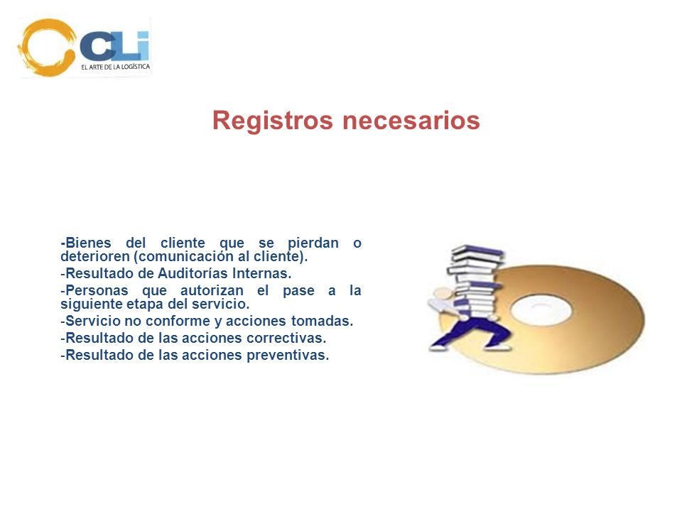 Registros necesarios -Bienes del cliente que se pierdan o deterioren (comunicación al cliente). Resultado de Auditorías Internas.
