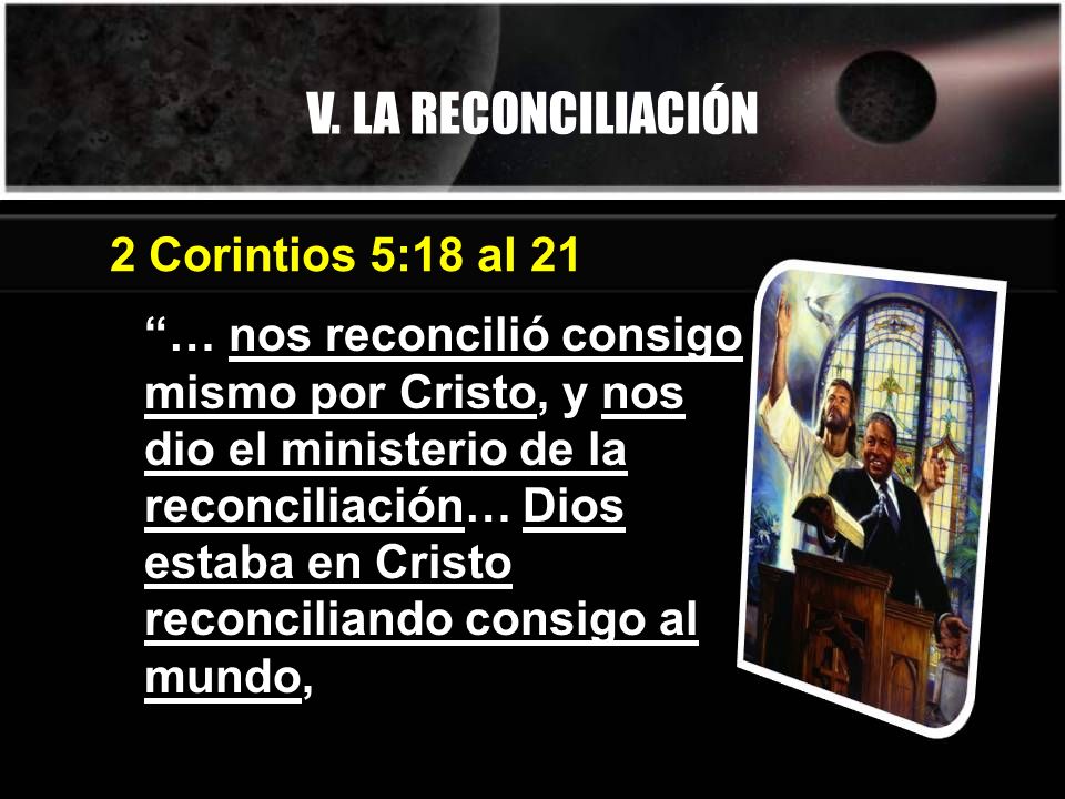 V. LA RECONCILIACIÓN 2 Corintios 5:18 al 21