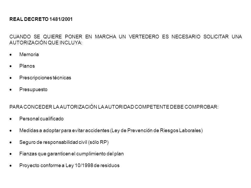 REAL DECRETO 1481/2001 CUANDO SE QUIERE PONER EN MARCHA UN VERTEDERO ES NECESARIO SOLICITAR UNA AUTORIZACIÓN QUE INCLUYA: