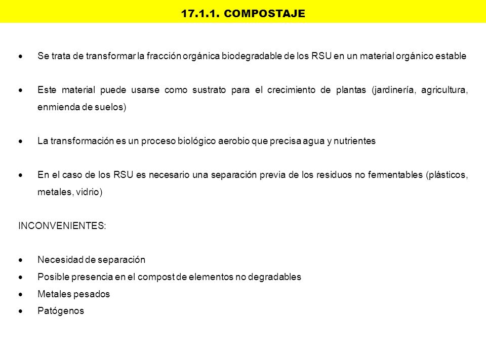 COMPOSTAJE  Se trata de transformar la fracción orgánica biodegradable de los RSU en un material orgánico estable.