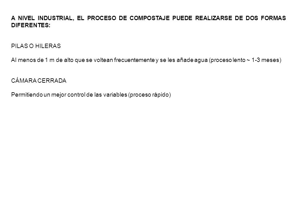 A NIVEL INDUSTRIAL, EL PROCESO DE COMPOSTAJE PUEDE REALIZARSE DE DOS FORMAS DIFERENTES: