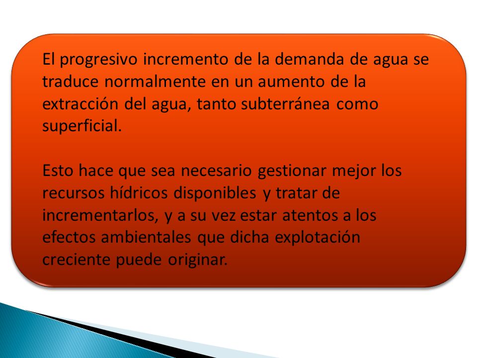 El progresivo incremento de la demanda de agua se traduce normalmente en un aumento de la extracción del agua, tanto subterránea como superficial.