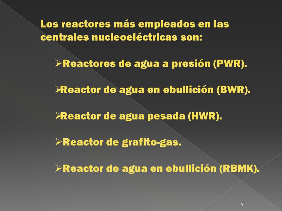 Los reactores más empleados en las centrales nucleoeléctricas son: