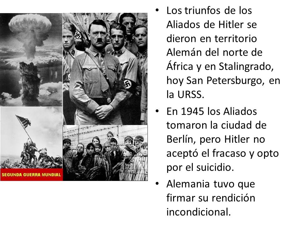 Los triunfos de los Aliados de Hitler se dieron en territorio Alemán del norte de África y en Stalingrado, hoy San Petersburgo, en la URSS.