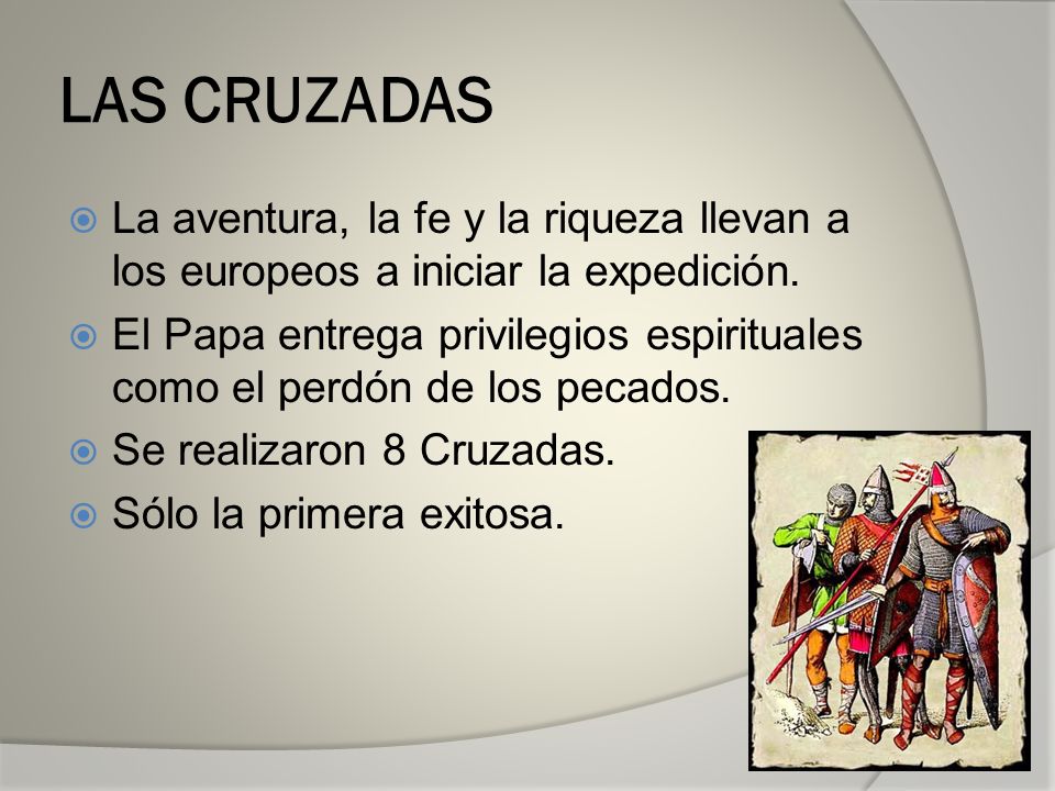 LAS CRUZADAS La aventura, la fe y la riqueza llevan a los europeos a iniciar la expedición.