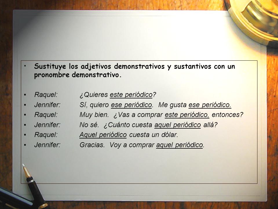 Sustituye los adjetivos demonstrativos y sustantivos con un pronombre demonstrativo.